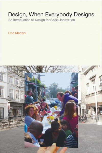 Design, when everybody designs : an introduction to design for social innovation / Ezio Manzini ; translated by Rachel Coad.