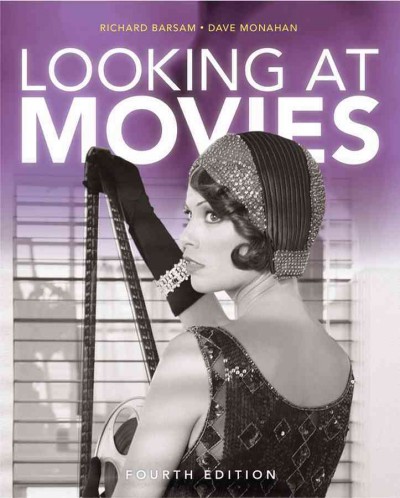 Looking at movies : an introduction to film / Richard Barsam & Dave Monahan ; [editor: Peter Simon].
