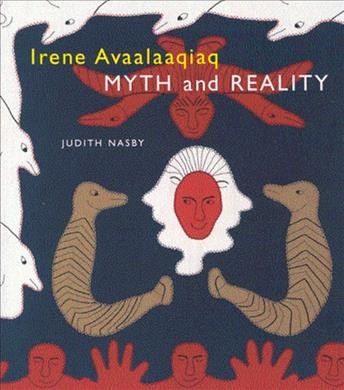 Irene Avaalaaqiaq : myth and reality / Judith Nasby.