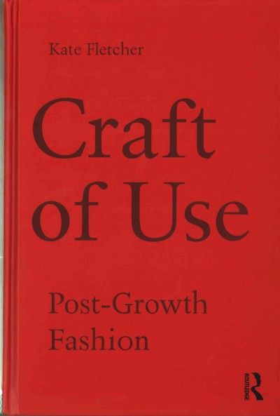 Craft of use : post-growth fashion / Kate Fletcher.