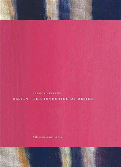 Design : the invention of desire / Jessica Helfand.