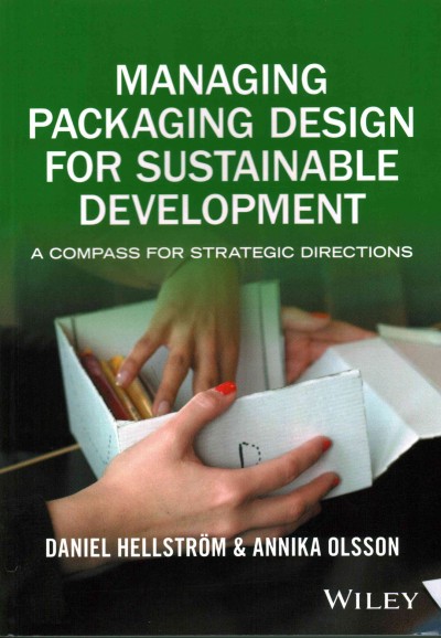 Managing packaging design for sustainable development : a compass for strategic directions / edited by Daniel Hellström, Annika Olsson with contributions from professor Fredrik Nilsson.