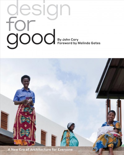 Design for Good : A New Era of Architecture for Everyone / John Cary.
