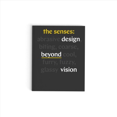The senses : design beyond vision / Ellen Lupton & Andrea Lipps.