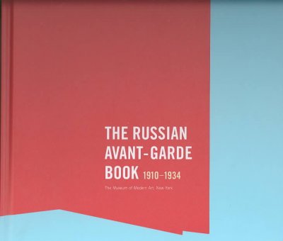The Russian avant-garde book 1910-1934 / Margit Rowell, Deborah Wye ; with essays by Jared Ash ... [et al.].