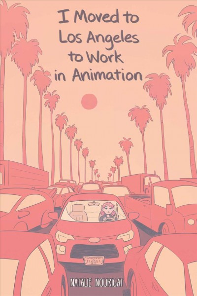 I moved to Los Angeles to work in animation / Natalie Nourigat.
