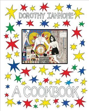 Dorothy Iannone : a cookbook / Dorothy Iannone ; [edited by Clément Dirié].