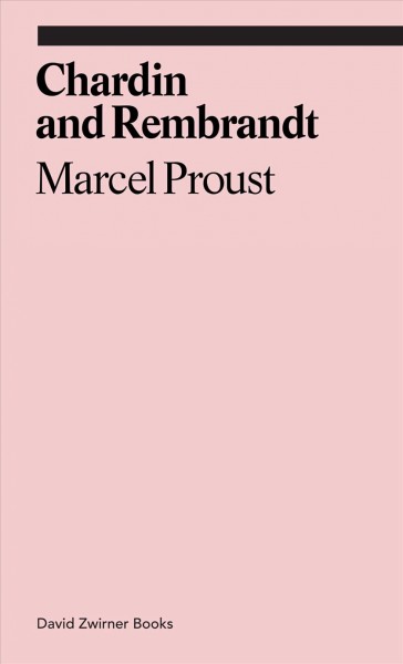 Chardin and Rembrandt / Marcel Proust ; translated by Jennie Feldman.