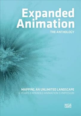 Expanded animation : mapping an unlimited landscape / edited by Juergen Hagler, Michael Lankes, Alexander Wilhelm.