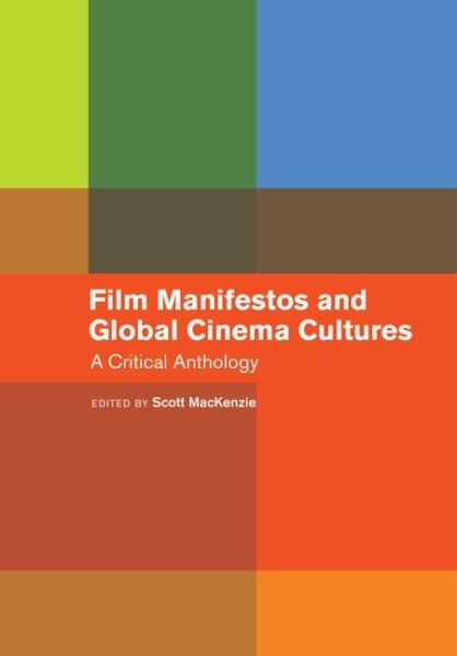 Film manifestos and global cinema cultures : a critical anthology / Scott MacKenzie.