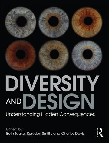 Diversity and design : understanding hidden consequences / edited by Beth Tauke, Korydon Smith, and Charles Davis.