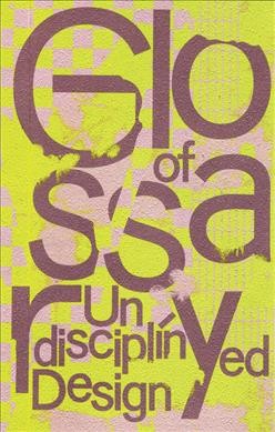 Glossary of undisciplined design / Anja Kaiser, Rebecca Stephany (eds.)