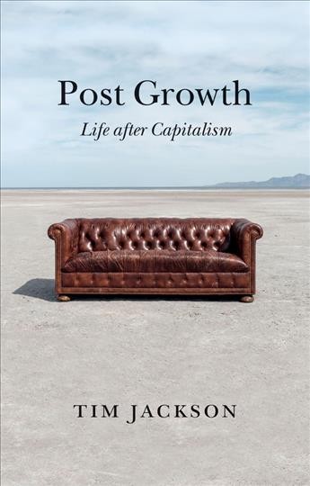Post growth : life after capitalism / Tim Jackson.