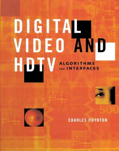 Digital video and HDTV : algorithms and interfaces / Charles Poynton.