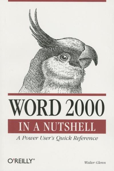 Word 2000 in a nutshell : a power user's quick reference / Walter Glenn.
