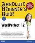 Absolute beginner's guide to WordPerfect 12 / Laura Acklen.