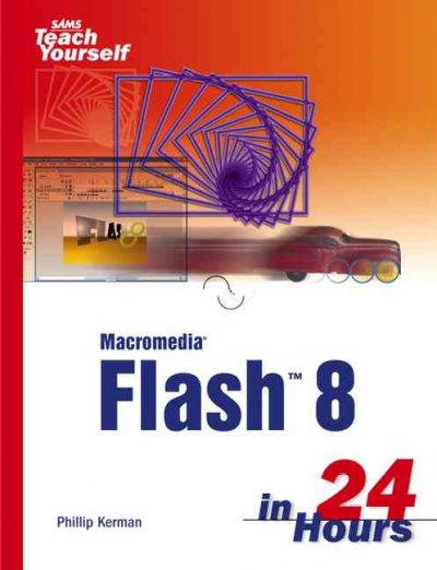Sams teach yourself Macromedia Flash 8 in 24 hours / Phillip Kerman.