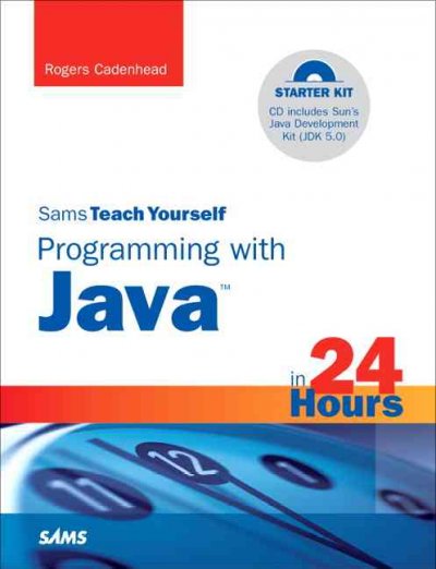 Sams teach yourself programming with Java in 24 hours / Rogers Cadenhead.