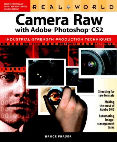 Real world Camera Raw with Adobe Photoshop CS2 : industrial-strength production techniques / Bruce Fraser.