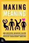 Making meaning : how successful businesses deliver meaningful customer experiences / Steve Diller, Nathan Shedroff, Darrel Rhea.