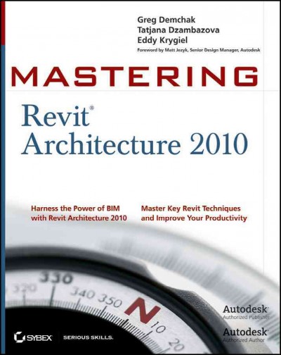 Mastering Revit architecture 2010 / Greg Demchak, Tatjana Dzambazova, Eddy Krygiel.