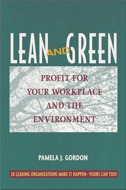 Lean and green : profit for your workplace and the environment / Pamela J. Gordon.