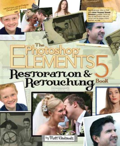 The Photoshop elements 5 restoration & retouching book / by Matt Kloskowski.