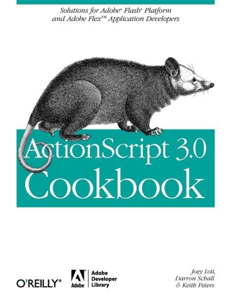 ActionScript 3.0 cookbook / by Joey Lott, Darron Schall, and Keith Peters.