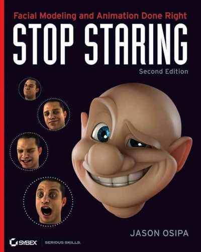Stop staring : facial modeling and animation done right / Jason Osipa.