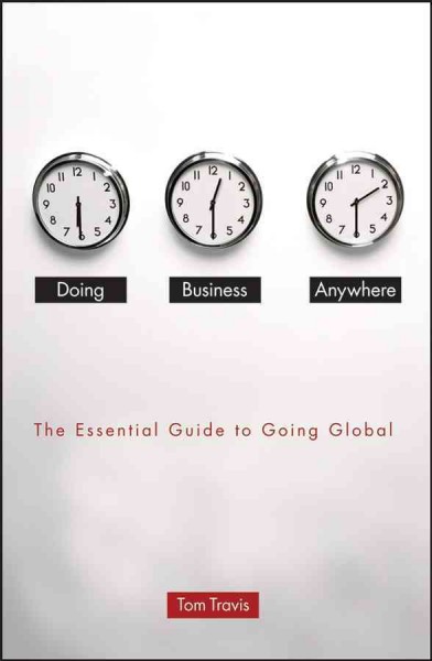 Doing business anywhere : the essential guide to going global / Tom Travis.