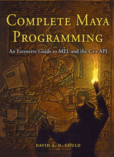 Complete Maya programming : an extensive guide to MEL and the C++ API / David A.D. Gould.