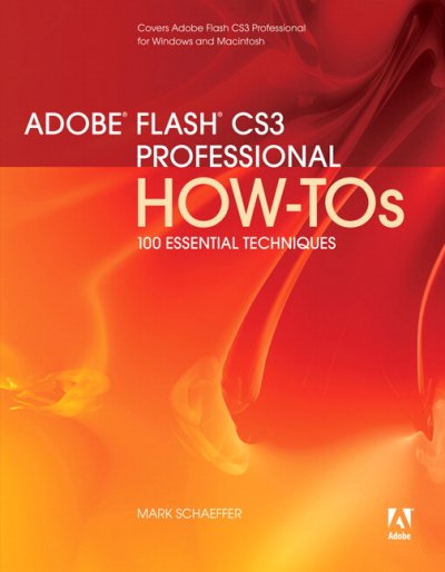 Adobe Flash CS3 professional how-tos : 100 essential techniques / by Mark Schaeffer.