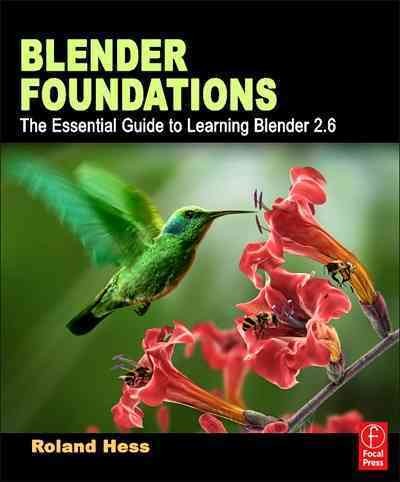 Blender foundations : the essential guide to learning Blender 2.6 / Roland Hess.