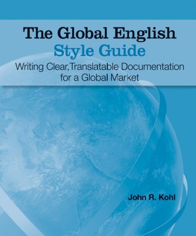 The global English style guide : writing clear, translatable documentation for a global market / John R. Kohl.