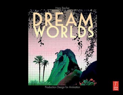 Dream worlds : production design in animation / Hans P. Bacher.