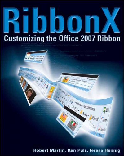 RibbonX : customizing the Office 2007 ribbon / Robert Martin, Ken Puls, Teresa Hennig.