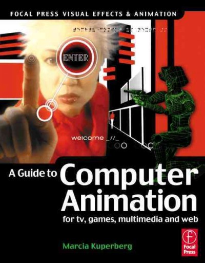 A guide to computer animation for TV, games, multimedia and web / Marcia Kuperberg with contributions from Martin Bowman, Rob Manton, Alan Peacock.