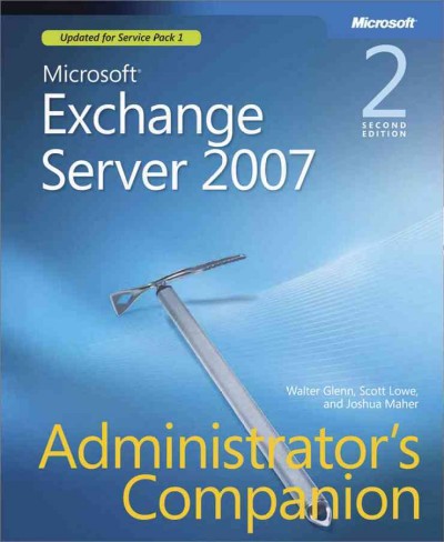 Microsoft Exchange server 2007 administrator's companion / Walter Glenn, Scott Lowe, Joshua Maher.