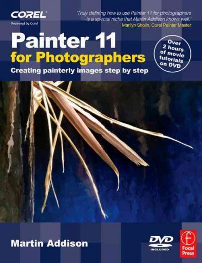 Painter 11 for photographers : creating painterly images step by step / Martin Addison.