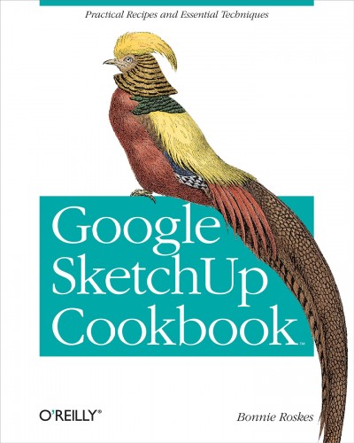 Google SketchUp cookbook / by Bonnie Roskes.