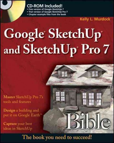 Google SketchUp and SketchUp Pro 7 bible / Kelly L. Murdock.