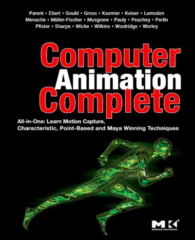 Computer animation complete : all-in-one : learn motion capture, characteristic, point-based, and Maya winning techniques / Rick Parent [and others].