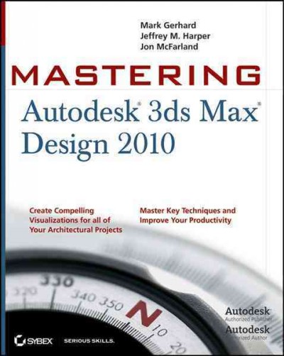 Mastering autodesk 3ds max design 2010 / Mark Gerhard, Jeffrey M. Harper, Jon McFarland.