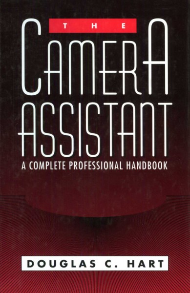 The camera assistant : a complete professional handbook / Douglas C. Hart ; illustrations by Mary Mortimer.