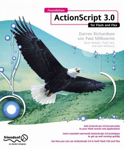 Foundation ActionScript 3.0 for Flash and Flex / by Darren Richardson with Paul Milbourne ; original authors, Steve Webster, Todd Yard, and Sean McSharry.
