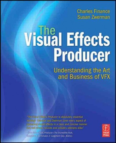 The visual effects producer : understanding the art and business of VFX / Charles Finance, Susan Zwerman.