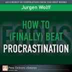 How to (finally) beat procrastination / Jurgen Wolff.