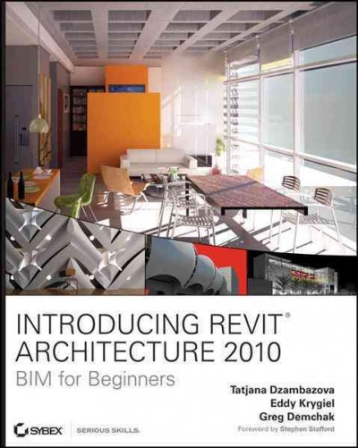 Introducing Revit architecture 2010 : BIM for beginners / Tatjana Dzambazova, Eddy Krygiel, Greg Demchak.