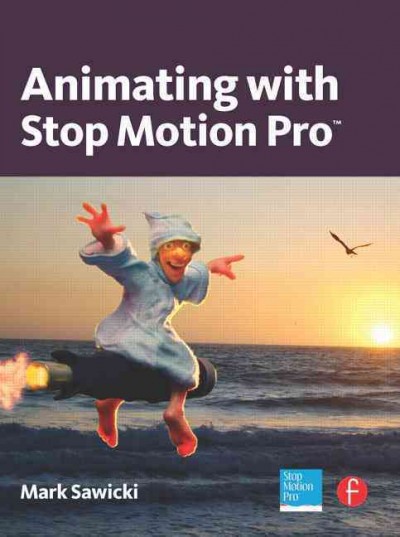 Animating with Stop Motion Pro / Mark Sawicki.