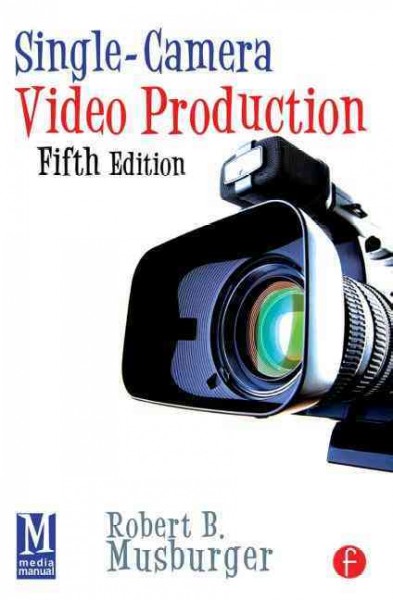 Single-camera video production / Robert B. Musburger.